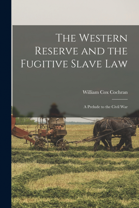 THE WESTERN RESERVE AND THE FUGITIVE SLAVE LAW