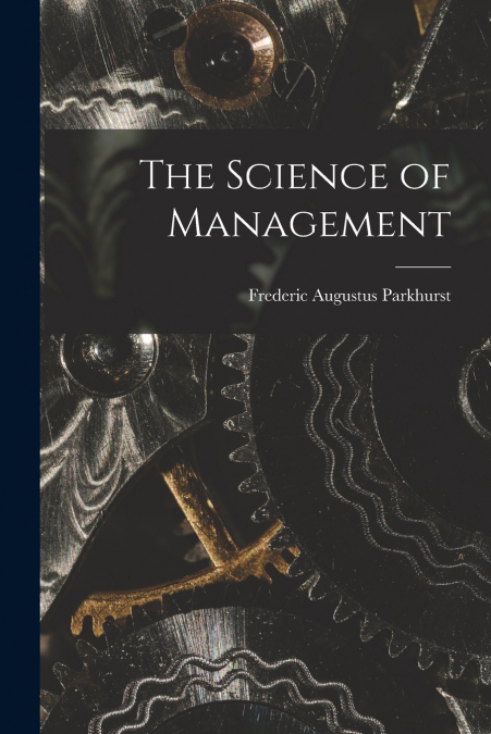 THE SCIENCE OF MANAGEMENT [MICROFORM]