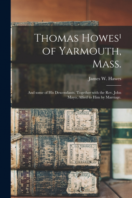 THOMAS HOWES� OF YARMOUTH, MASS.