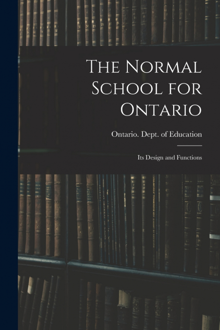 THE NORMAL SCHOOL FOR ONTARIO [MICROFORM]
