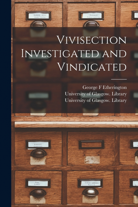 VIVISECTION INVESTIGATED AND VINDICATED [ELECTRONIC RESOURCE