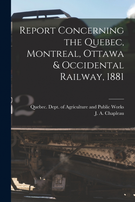 REPORT CONCERNING THE QUEBEC, MONTREAL, OTTAWA & OCCIDENTAL