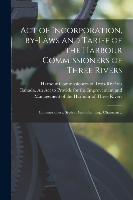 ACT OF INCORPORATION, BY-LAWS AND TARIFF OF THE HARBOUR COMM
