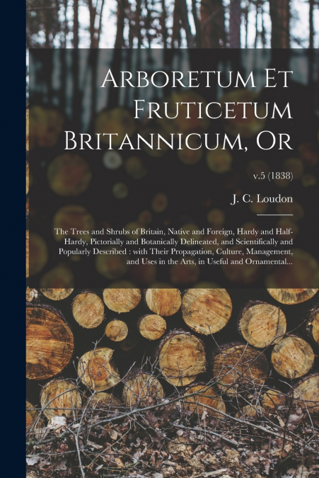 ARBORETUM ET FRUTICETUM BRITANNICUM, OR
