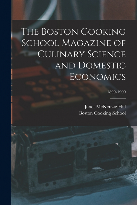 THE BOSTON COOKING SCHOOL MAGAZINE OF CULINARY SCIENCE AND D