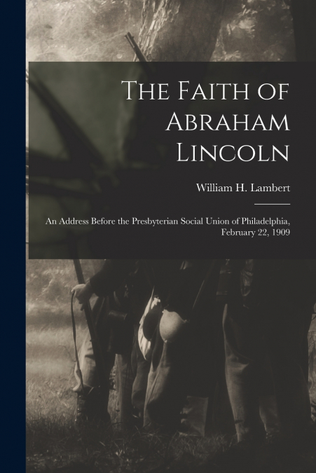 THE FAITH OF ABRAHAM LINCOLN