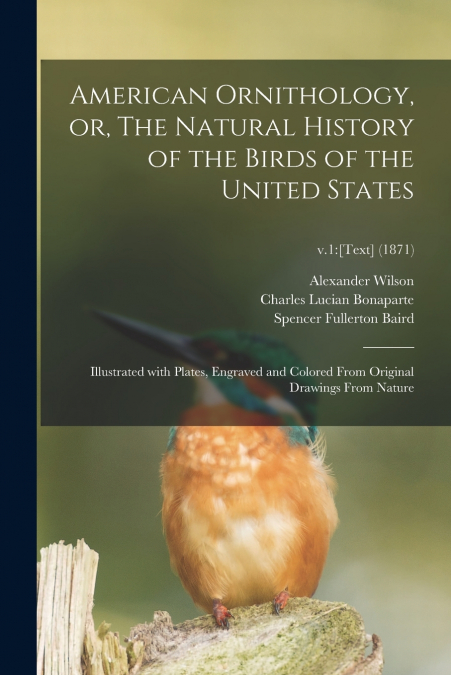 AMERICAN ORNITHOLOGY, OR, THE NATURAL HISTORY OF THE BIRDS O