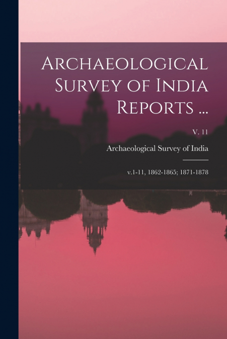 ARCHAEOLOGICAL SURVEY OF INDIA REPORTS ...