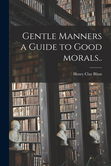 GENTLE MANNERS A GUIDE TO GOOD MORALS..