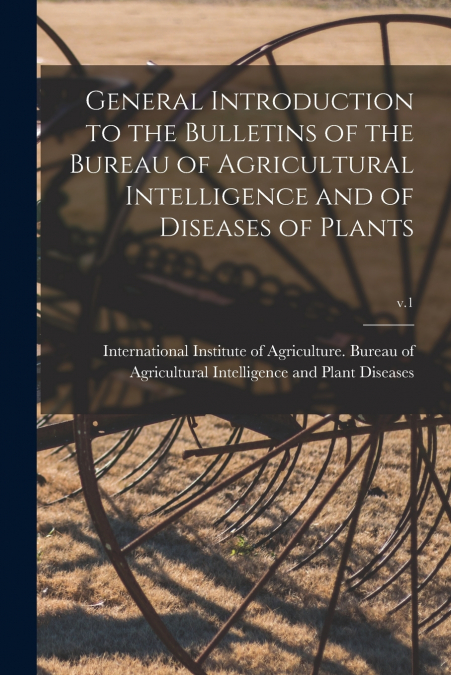 GENERAL INTRODUCTION TO THE BULLETINS OF THE BUREAU OF AGRIC