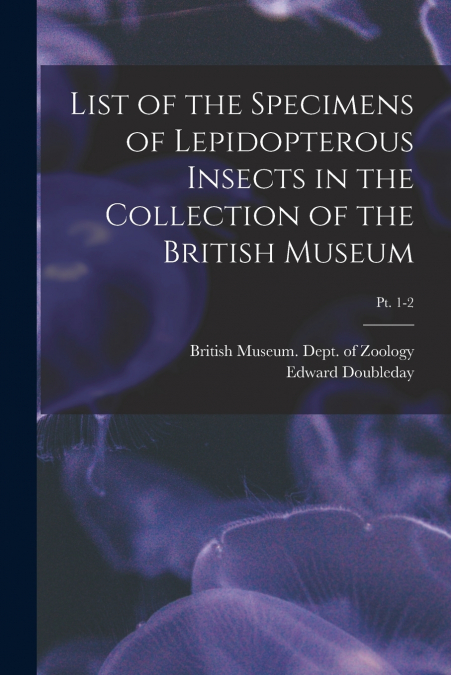 LIST OF THE SPECIMENS OF LEPIDOPTEROUS INSECTS IN THE COLLEC