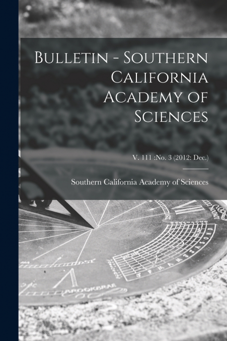 BULLETIN - SOUTHERN CALIFORNIA ACADEMY OF SCIENCES, V. 111