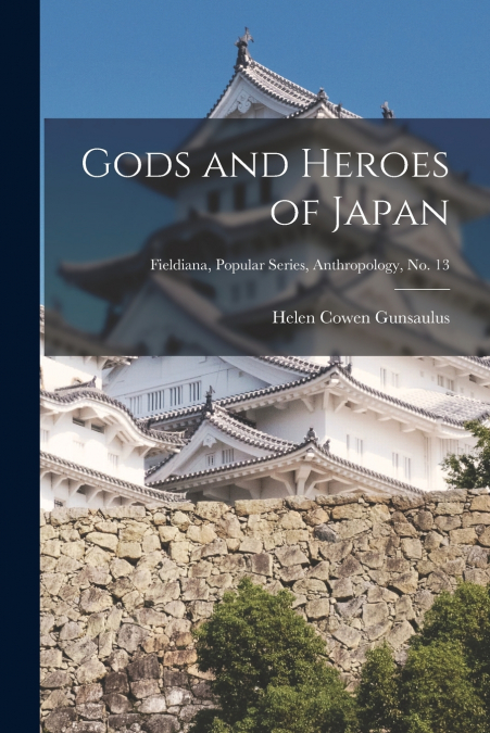 GODS AND HEROES OF JAPAN, FIELDIANA, POPULAR SERIES, ANTHROP