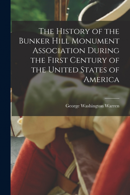 THE HISTORY OF THE BUNKER HILL MONUMENT ASSOCIATION DURING T