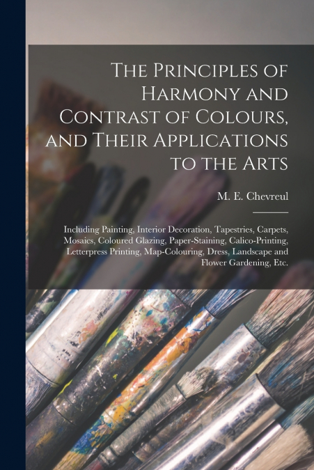 THE PRINCIPLES OF HARMONY AND CONTRAST OF COLOURS, AND THEIR