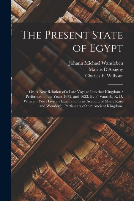 THE PRESENT STATE OF EGYPT, OR, A NEW RELATION OF A LATE VOY