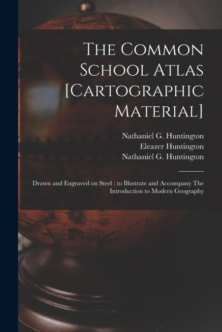 THE COMMON SCHOOL ATLAS [CARTOGRAPHIC MATERIAL]