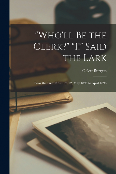 'WHO?LL BE THE CLERK?' 'I!' SAID THE LARK