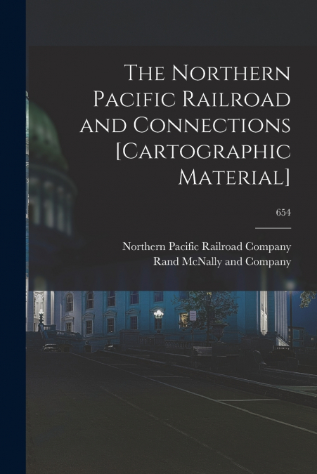 THE NORTHERN PACIFIC RAILROAD AND CONNECTIONS [CARTOGRAPHIC