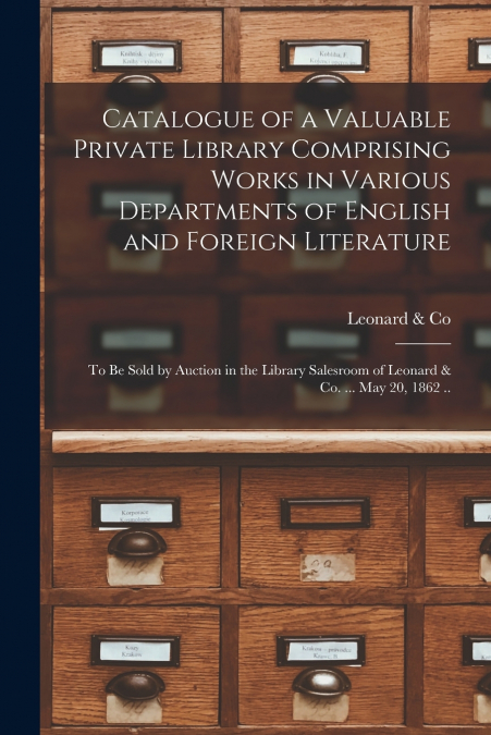 CATALOGUE OF A VALUABLE PRIVATE LIBRARY COMPRISING WORKS IN