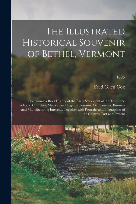 THE ILLUSTRATED HISTORICAL SOUVENIR OF BETHEL, VERMONT