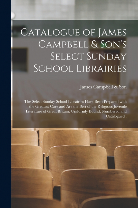 CATALOGUE OF JAMES CAMPBELL & SON?S SELECT SUNDAY SCHOOL LIB