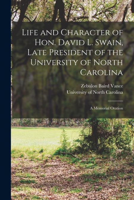 LIFE AND CHARACTER OF HON. DAVID L. SWAIN, LATE PRESIDENT OF