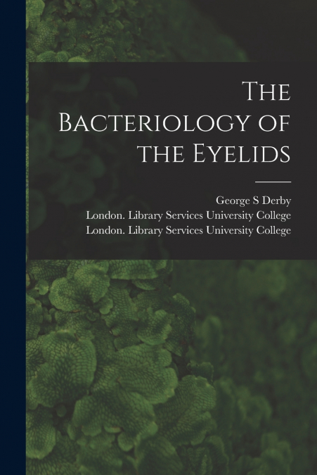 THE BACTERIOLOGY OF THE EYELIDS [ELECTRONIC RESOURCE]
