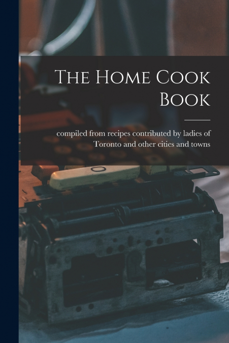 THE HOME COOK BOOK [MICROFORM]
