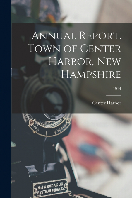 ANNUAL REPORT. TOWN OF CENTER HARBOR, NEW HAMPSHIRE, 1914