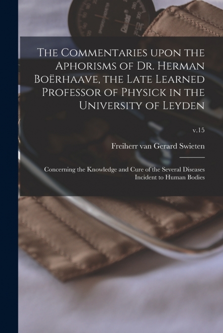 THE COMMENTARIES UPON THE APHORISMS OF DR. HERMAN BOERHAAVE,