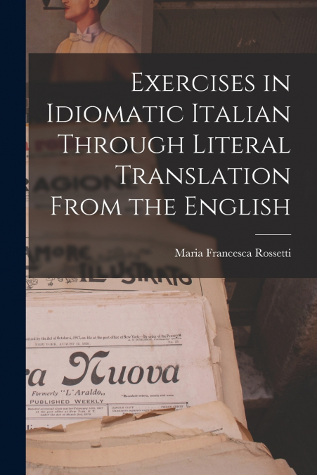 EXERCISES IN IDIOMATIC ITALIAN THROUGH LITERAL TRANSLATION F