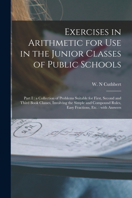 EXERCISES IN ARITHMETIC FOR USE IN THE JUNIOR CLASSES OF PUB