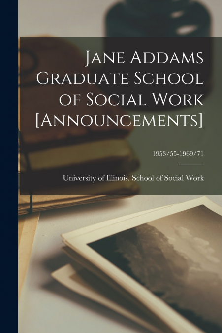 JANE ADDAMS GRADUATE SCHOOL OF SOCIAL WORK [ANNOUNCEMENTS],