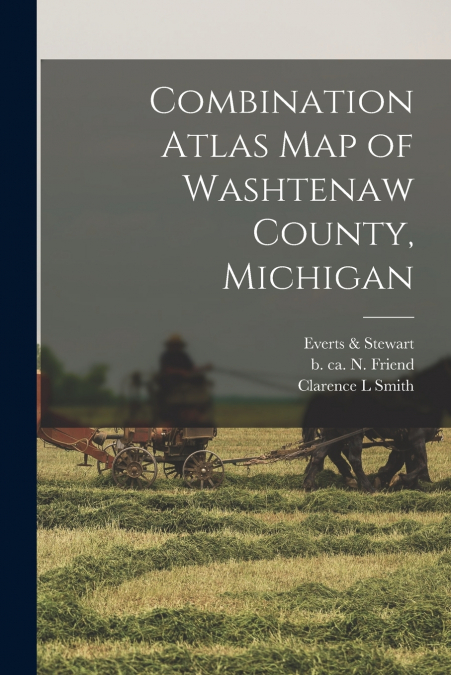 COMBINATION ATLAS MAP OF WASHTENAW COUNTY, MICHIGAN