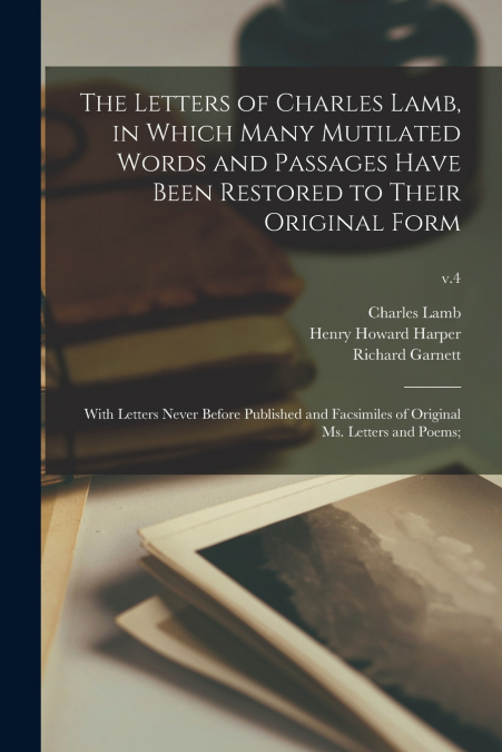 THE LETTERS OF CHARLES LAMB, IN WHICH MANY MUTILATED WORDS A