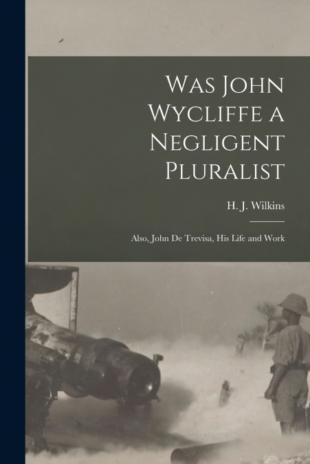 WAS JOHN WYCLIFFE A NEGLIGENT PLURALIST , ALSO, JOHN DE TREV