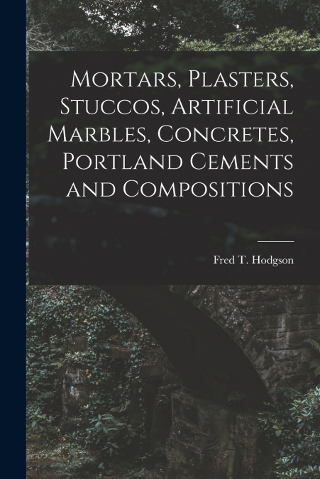 MORTARS, PLASTERS, STUCCOS, ARTIFICIAL MARBLES, CONCRETES, P