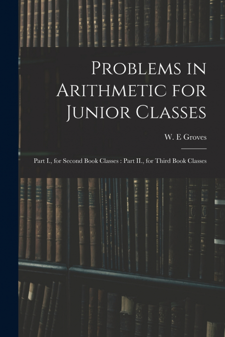 PROBLEMS IN ARITHMETIC FOR JUNIOR CLASSES