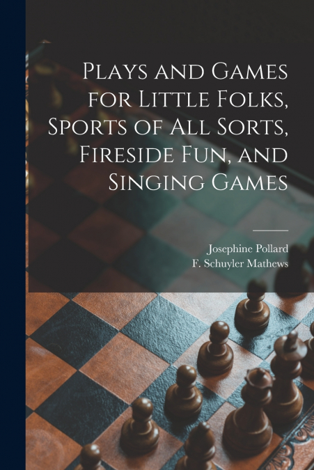 PLAYS AND GAMES FOR LITTLE FOLKS, SPORTS OF ALL SORTS, FIRES