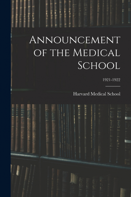 ANNOUNCEMENT OF THE MEDICAL SCHOOL, 1921-1922