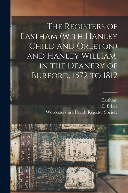 THE REGISTERS OF EASTHAM (WITH HANLEY CHILD AND ORLETON) AND