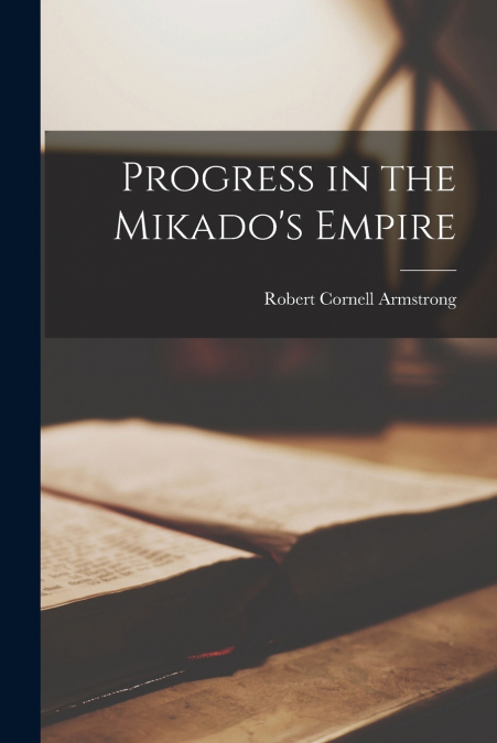 PROGRESS IN THE MIKADO?S EMPIRE [MICROFORM]