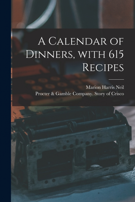 A CALENDAR OF DINNERS, WITH 615 RECIPES
