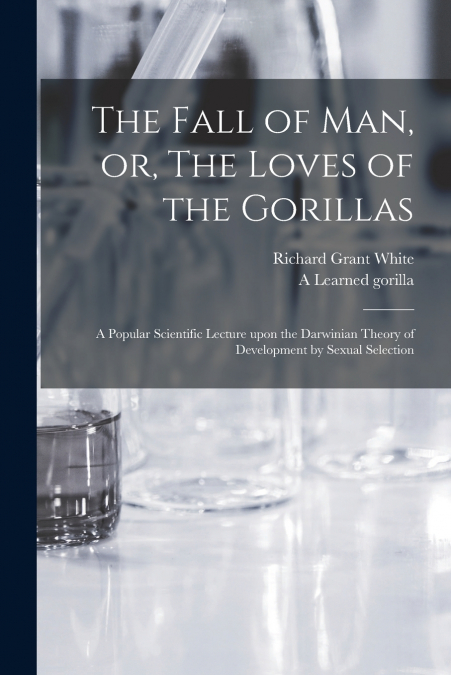 THE FALL OF MAN, OR, THE LOVES OF THE GORILLAS [MICROFORM]
