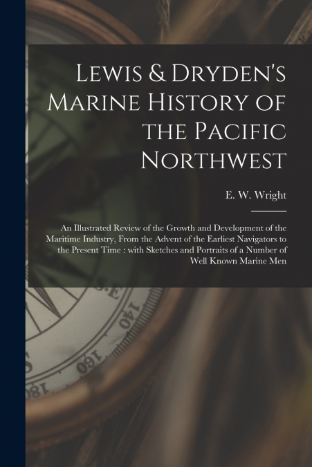 LEWIS & DRYDEN?S MARINE HISTORY OF THE PACIFIC NORTHWEST [MI