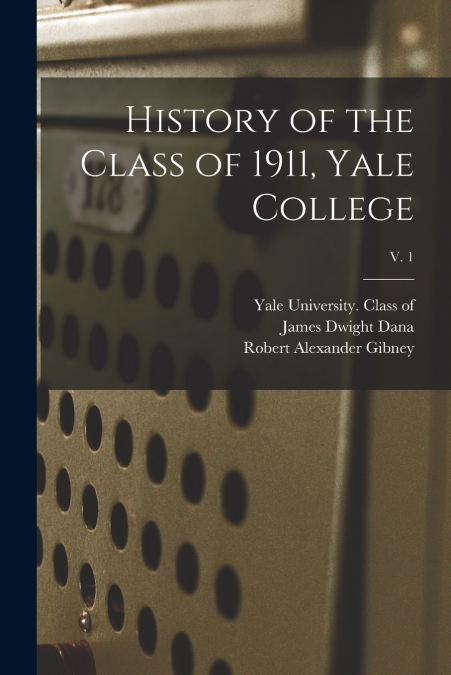 HISTORY OF THE CLASS OF 1911, YALE COLLEGE, V. 1