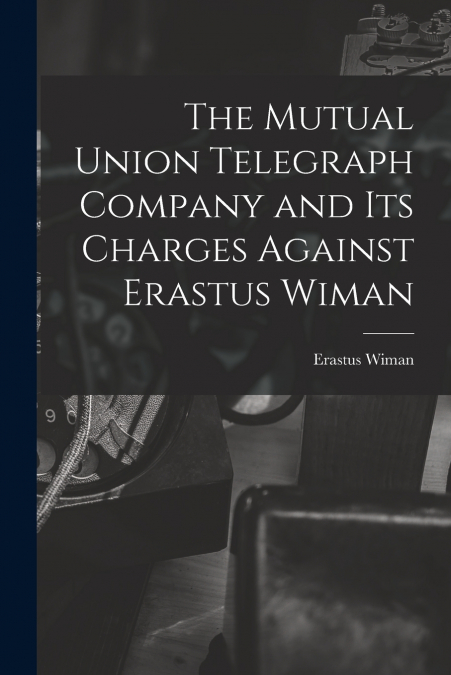 THE MUTUAL UNION TELEGRAPH COMPANY AND ITS CHARGES AGAINST E