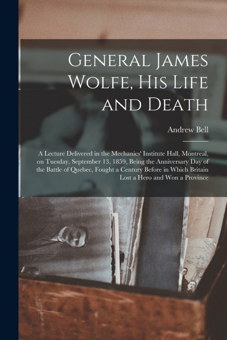 GENERAL JAMES WOLFE, HIS LIFE AND DEATH [MICROFORM]