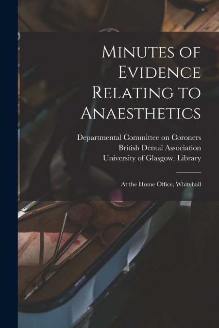 MINUTES OF EVIDENCE RELATING TO ANAESTHETICS [ELECTRONIC RES